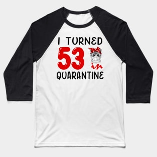 I Turned 53 In Quarantine Funny Cat Facemask Baseball T-Shirt